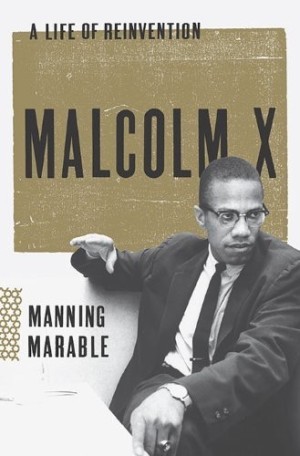 Malcolm X: A Life of Reinvention by: Marable, Manning