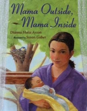 Mama Outside, Mama Insideby: Dianna Hutts Aston/ Susan Gaber (Illustrator)