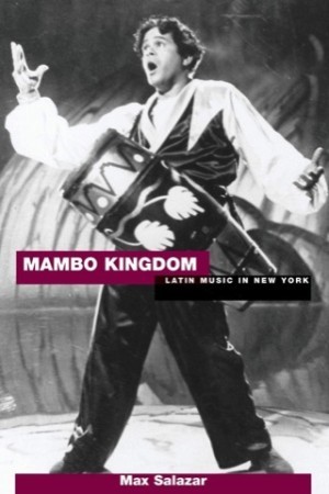 Mambo Kingdom: Latin Music In New Yorkby: Max Salazar