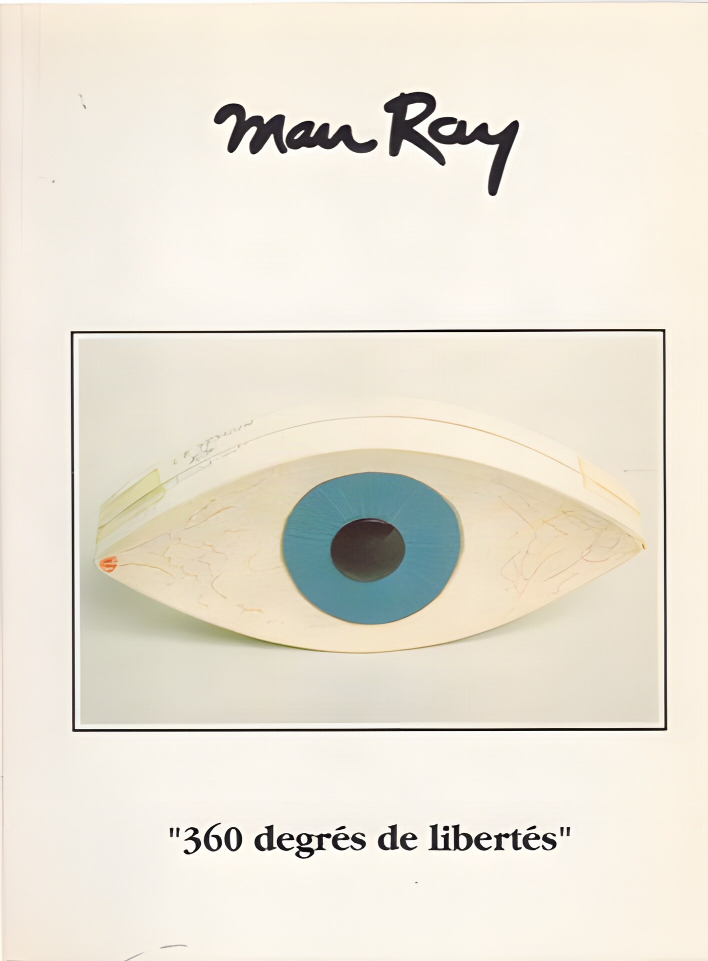 Man Ray: 360 Degres de Libertes by: Man Ray and Arturo Schwarz 