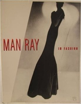 Man Ray in Fashion: Published In Conjunction with the Exhibition Man Ray/Bazaar Years - A Fashion Retrospectiveby: Willis Hartshorn; Merry Foresta