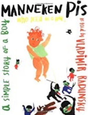 Manneken Pis: A Simple Story of a Boy Who Peed on a Warby: Vladimir Radunsky