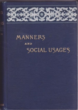Manners and Social Usages. New and Enlarged Edition Revised By the Author by: Mrs. John Sherwood