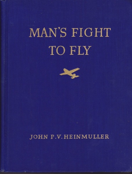 Man's Fight To Fly: Famous World-Record Flights and a Chronology of Aviation (SIGNED COPY)by: Heinmuller, John P.V.