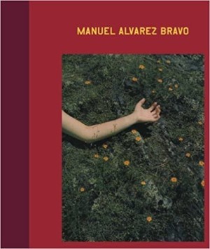 Manuel Alvarez Bravo: The Eyes in His Eyes by: Shoshana, Rose; Sheridan, Guillermo; Fox, Lorna 