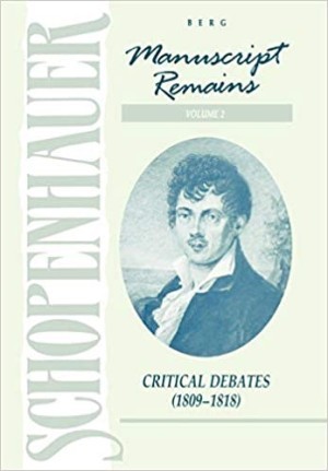 Manuscript Remains, Volume II: Critical Debates (1809-1818) by: Schopenhauer/ Arthur Hubscher (Editor), Arthur