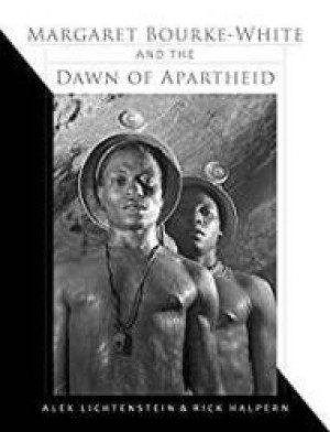 Margaret Bourke-White and the Dawn of Apartheidby: Lichtenstein, Alex