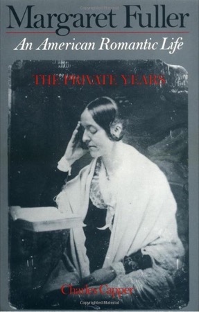Margaret Fuller: An American Romantic Life: The Private Years by: Charles Capper