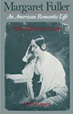 Margaret Fuller: An American Romantic Life, Vol. 1: The Private Years (SIGNED COPY)by: Charles Capper