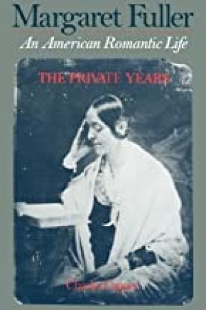 Margaret Fuller: An American Romantic Life, Vol. 1: The Private Yearsby: Capper, Charles