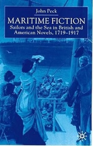 Maritime Fiction: Sailors and the Sea in British and American Novels, 1719-1917by: Peck, John
