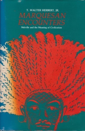 Marquesan Encounters: Melville and the Meaning of Civilization (SIGNED COPY)by: Herbert Jr, T. Walter 