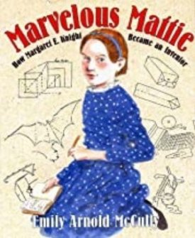 Marvelous Mattie: How Margaret E. Knight Became an Inventor (SIGNED COPY)by: McCully, Emily Arnold