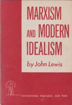 Marxism and Modern Idealismby: Lewis, John