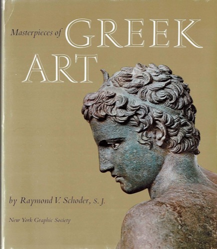 Masterpieces of Greek Art by: Schoder, Raymond V.