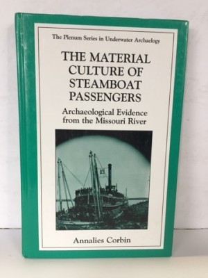 Material Culture of Steamboat Passengers, The: Archaeological Evidence from Missouri Riverby: Corbin, Annalies