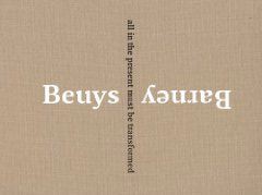 Matthew Barney & Joseph Beuys: All in the Present Must Be Transformedby: Spector, Nancy