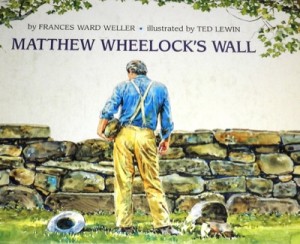 Matthew Wheelock's Wall by: Weller, Frances Ward/Ted Lewin