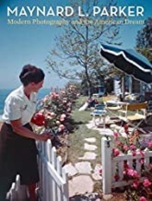 Maynard L. Parker: Modern Photography and the American Dreamby: Jennifer A. Watts 