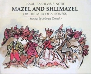 Mazel and Shlimazel, or the Milk of a Lionessby: Singer/Margot Zemach, Isaac Bashevis