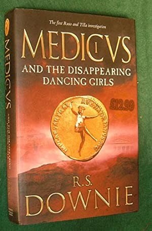 Medicus and the Disappearing Dancing Girls (SIGNED COPY)by: R S Downie 