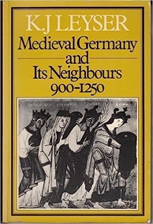 Medieval Germany and its Neighbours: 900-1250by: Leyser, K. J.