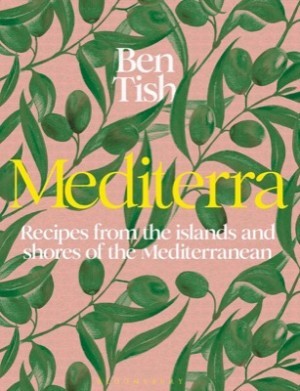 Mediterra: Recipes from the Islands and Shores of the Mediterranean by: Tish, Ben