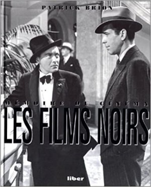 Memoire Du Cinema: Les Films Noirs by: Patrick Brion