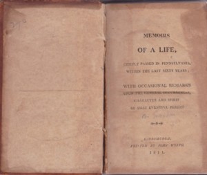 Memoirs Of A life, Chiefly Passed In Pennsylvania within the last Sixty Years; With Occasional Remarks Upon General Occurences, Character and Spirit of That Eventful Periodby: 