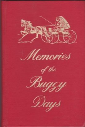 Memories of the Buggy Days: An Authentic Historical Outline of the Carriage, Wagon. Sleigh, harness and Accessory Business in the United States of American and Canadaby: 