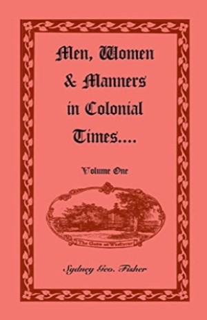 Men, Women & Manners in Colonial Times (2 Volumes)by: Sydney Geo Fisher