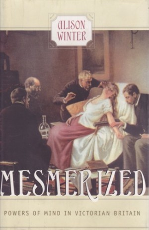 Mesmerized - Powers of Mind in Victorian Britainby: Winter, Alison 
