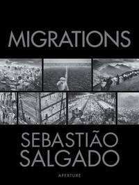 Migrations: Humanity in Transition by: Sebastiao Salgado; L?&copy;lia Wanick Salgado