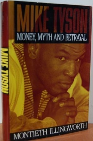Mike Tyson: Money, Myth and Betrayalby: Illingworth, Montieth