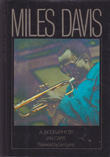 Miles Davis: A Biography by: Carr, Ian; Foreword By Len Lyons