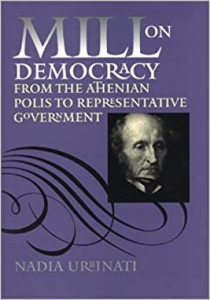 Mill on Democracy: From the Athenian Polis to Representative Governmentby: Urbinati, Nadia 