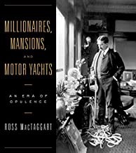 Millionaires, Mansions, and Motor Yachts: An Era of Opulenceby: Ross MacTaggart 