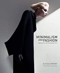 Minimalism and Fashion: Reduction in the Postmodern Eraby: Dimant, Elyssa
