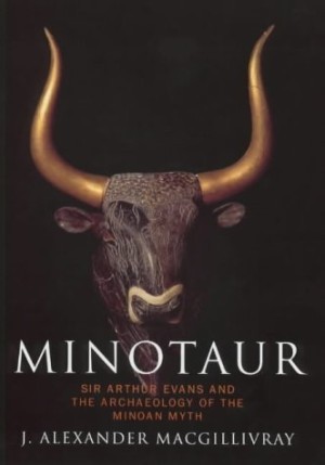 Minotaur : Sir Arthur Evans and Archaeology of the Minoan Mythby: MacGillivray, Joseph Alexander