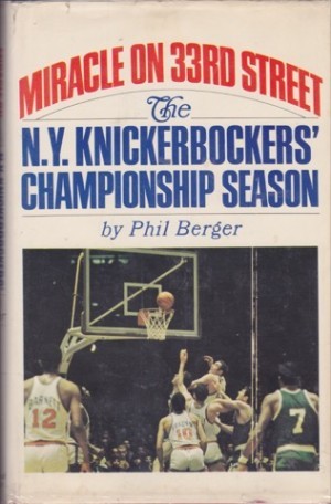 Miracle on 33rd Street; NY Knickerbockers' Championship Season by: Phil Berger 