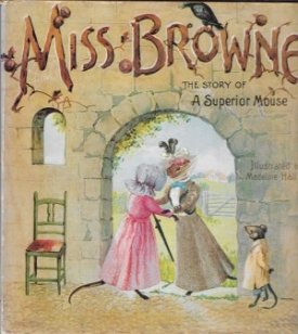 Miss Browne: The Story of a Superior Mouseby: Hall, Madeline