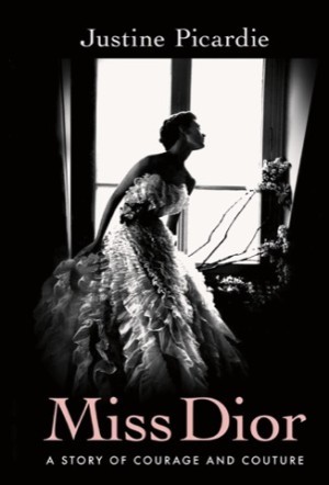 Miss Dior: A Story of Courage and Coutureby: Justine Picardie