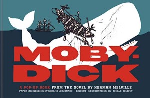 Moby-Dick: A Pop-Up Book from the Novel by Herman Melville by: Jolivet Joelle Illustrator/ Lo Monaco Gerard Designer