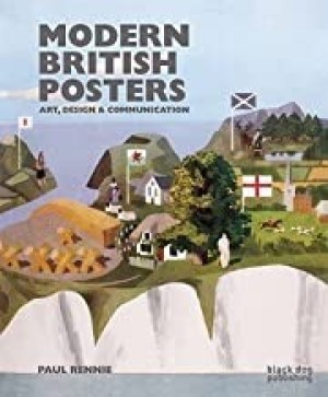 Modern British Posters: Art, Design & Communicationby: Rennie, Paul