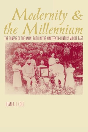 Modernity and the Millennium: The Genesis of the Baha'i Faith in the Nineteenth-Century Middle Eastby: Juan Cole