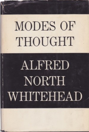 Modes of Thought: Six lectures delivered in Wellesley College, Massachusetts, and two lectures in the University of Chicago. by: Whitehead, Alfred North 