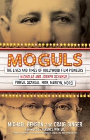 Moguls: The Lives and Times of Hollywood Film Pioneers Nicholas and Joseph Schenck by: Michael Benson, Craig Singer 