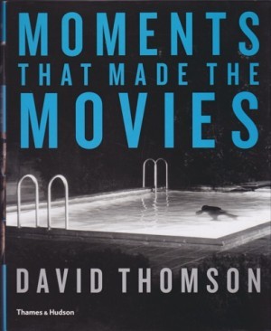 Moments That Made the Moviesby: David Thomson 