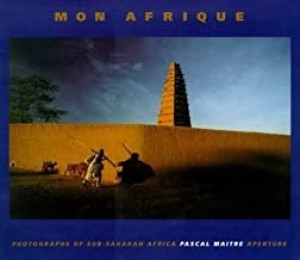 Mon Afrique: Photographs of Sub-Saharan Africaby: Pascal Maitre and Calixthe Beyala