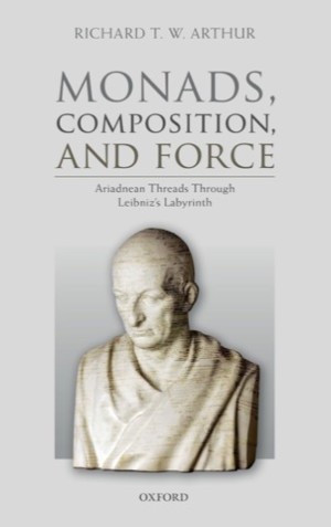 Monads Composition and Force: Ariadnean Threads through Leibniz's Labyrinth (INSCRIBED COPY)by: Arthur, Richard T. W.